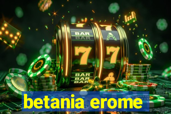 betania erome